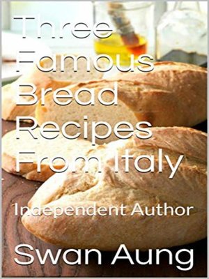 cover image of Three Famous Bread Recipes From Italy